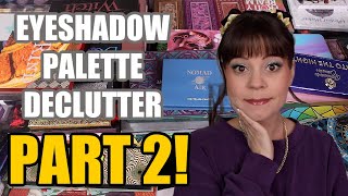 RUTHLESS eyeshadow palette declutter - PART 2... so many old favorites went!