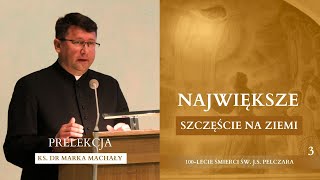 Największe szczęście na ziemi [#3] – Prelekcja ks. dr Marka Machały o św. J.S. Pelczarze