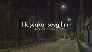 Mansur Çalbay - Hoşçakal sevgilim