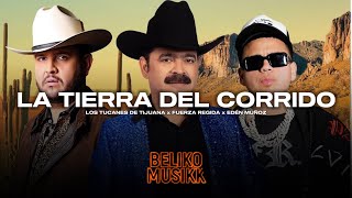 La Tierra Del Corrido 🥷 Fuerza Regida 🥷 Los Tucanes De Tijuana 🥷 Edén Muñoz | Corridos 2023