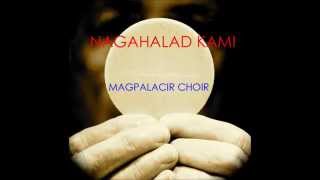 NAGAHALAD KAMI By: Magpalacir Choir