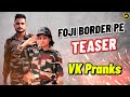 VK Pranks - Foji Border Pe | Teaser Out | Releasing On 12 August | New Haryanvi Song