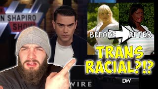 Is TRANS RACIAL taking it TOO FAR?!?! | Reacts to @BenShapiro