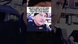 Man Gets Angry as Cop Abuse Their Power and He Reports Tyrant Cop to His Sergeant