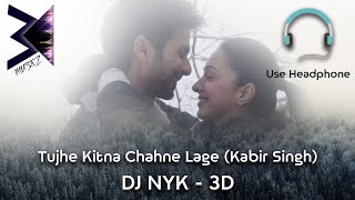 Tujhe Kitna Chahne Lage (DJ NYK Remix) | 3D AUDIO 🎧 | 3D Musicz | Kabir Singh |