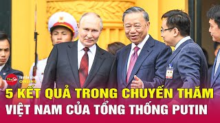Bản tin tối 22/6: 5 kết quả trong chuyến thăm Việt Nam của Tổng thống Putin | Tin24h