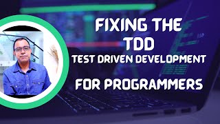 Fixing the TDD (Test Driven Development) for Programmer & Software Developers