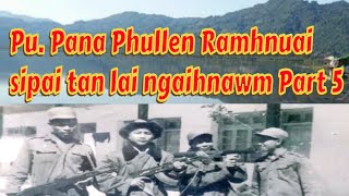 Pu. Pana Phullen Ramhnuai sipai tan lai ngaihnawm Part 5