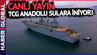 CANLI I Türkiye'nin En Büyük Gururu: Türk Donanması İçin Tarihi Gün! TCG Anadolu Sulara İniyor!