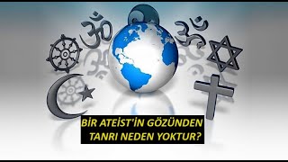 BİR ATEİST'İN GÖZÜNDEN - TANRI NEDEN YOKTUR