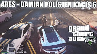 ARES - DAMİAN POLİSTEN KAÇIŞ 6 | EİGHTBORN RP GTA V EFSANE KAÇIŞ