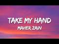 Maher Zain - Take My Hand (lyrics)