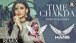 Time Chakda Remix - DJ Hans x DJ sss | Nimrat Khaira | New Punjabi Songs 2020