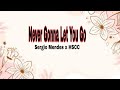 Never Gonna Let You Go Lyrics|Sergio Mendes x HSCC