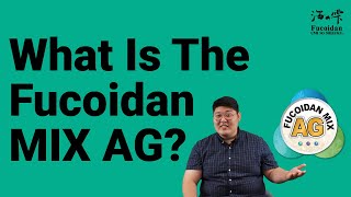 What is the Fucoidan Mix AG? : Fucoidan Q\u0026A