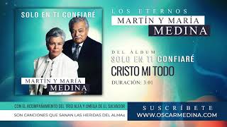 Martin y Maria Medina - Cristo Mi Todo - (Los Padres de Oscar Medina)