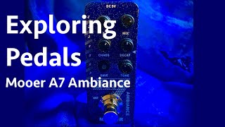 Exploring Pedals - Mooer A7 Ambiance