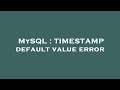 MySQL : TIMESTAMP default value error