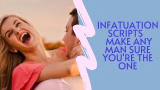 Infatuation Scripts   Make Any Man Sure You're The One