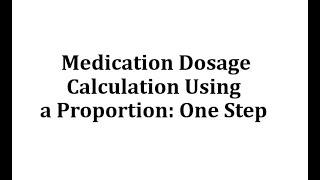 Ex 1: Medication Dosage Calculation Using a Proportion  - One Step