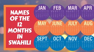 Swahili: The names of the 12 months in Swahili AND the 3 different ways of telling months in Swahili