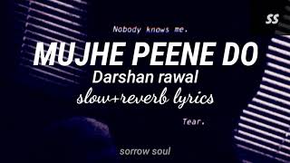 Mujhe peene do | slow+reverb | lyrics | Darshan rawal | sorrow soul