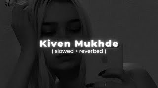Kiven Mukhde - (slowed + reverb) | The Harshy