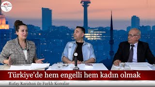 Türkiye'de engelli vatandaşların durumu | Rufay Karahan ile Farklı Konular