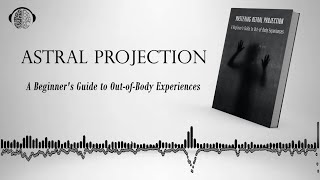 Mastering Astral Projection: A Guide to Out-of-Body Experiences | Audiobook