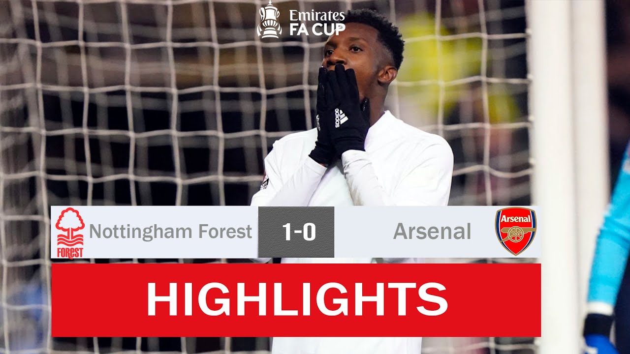 Nottingham Forest Vs Arsenal 1-0 Highlights & Goals | Emirates FA Cup ...