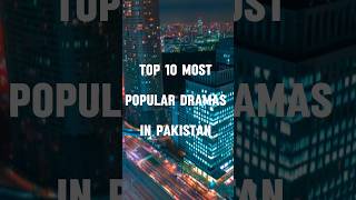 Top 10 most POPULAR dramas in Pakistan #youtubeshorts #shorts #viral