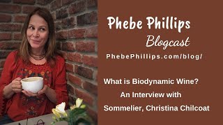 What is Biodynamic Wine on the Phebe Phillips Blogcast