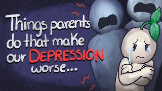 5 Things Parents Do That Make Your Depression Worse