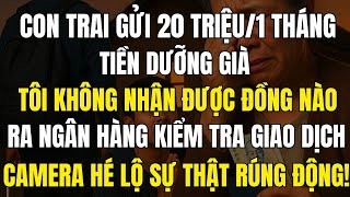 Con trai gửi 20 triệu mỗi tháng, tôi không nhận được xu nào, camera hé lộ sự thật chấn động!