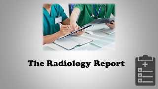 The Radiology Report - Basics