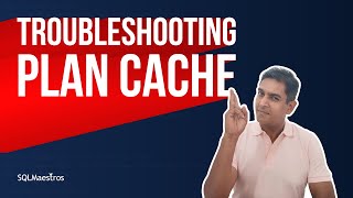 Troubleshooting SQL Server Plan Cache