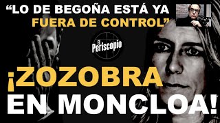 ¡ZOZOBRA EN MONCLOA  LO DE BEGOÑA ESTÁ TOTALMENTE FUERA DE CONTROL!