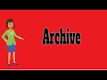 Archive | Pronunciation | Meanings | Synonyms | Examples | Definition