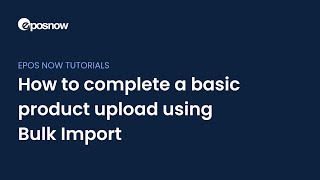 How to complete a basic product upload using Bulk Import