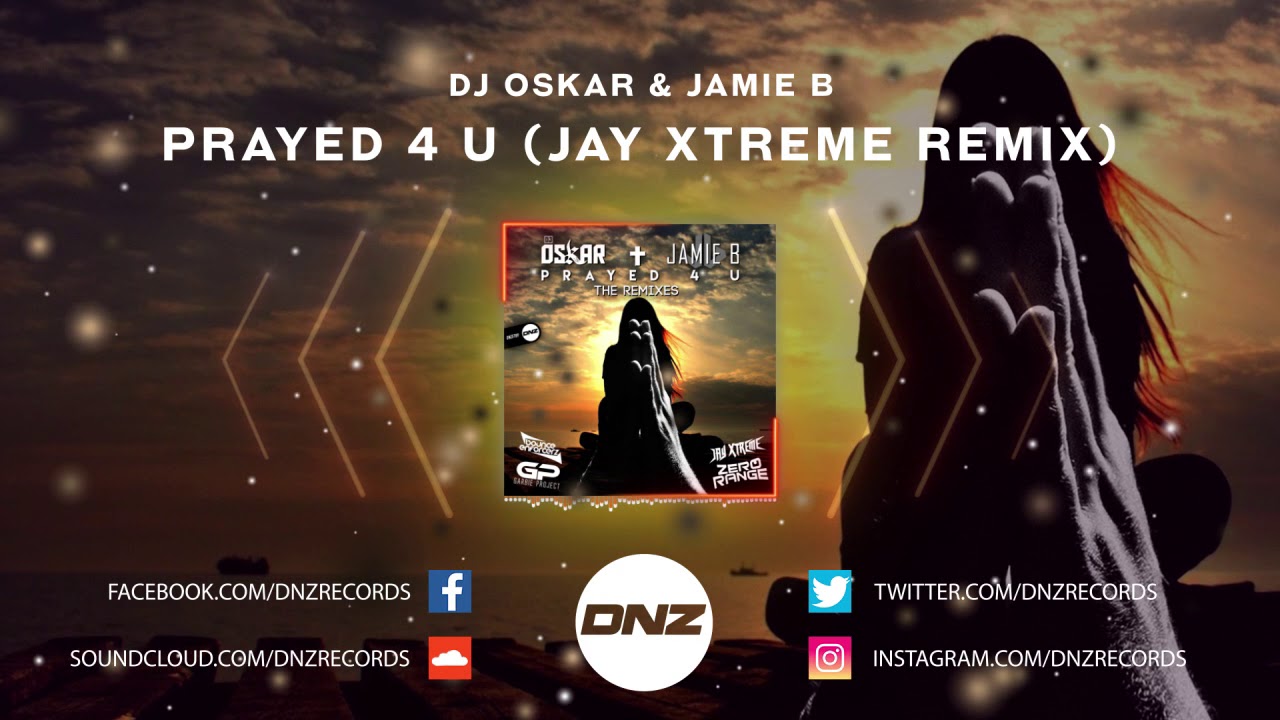 DNZF789 // DJ OSKAR & JAMIE B - PRAYED 4 U JAY XTREME REMIX (Official ...