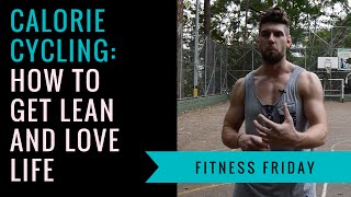 Calorie Cycling: How To Get Lean And Love Life
