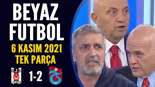 Beyaz Futbol 6 Kasım 2021 Tek Parça ( Beşiktaş 1-2 Trabzonspor )
