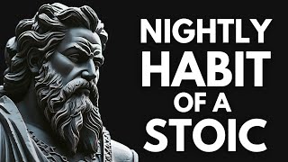 7 THINGS YOU SHOULD DO EVERY NIGHT ( Stoic Routine)