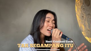 ANGGI MARITO - TAK SEGAMPANG ITU || HESTI CRISTIANTI COVER