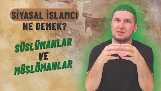 SİYASAL İSLAMCI NE DEMEK? - Süslümanlar ve Müslümanlar / Kerem Önder