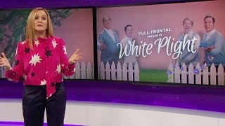 White Plight | Full Frontal with Samantha Bee | TBS