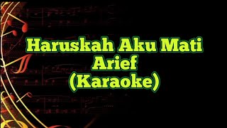 Haruskah Aku Mati - Arief (Karaoke Nada Asli)