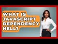 What Is JavaScript Dependency Hell? - JavaScript Toolkit