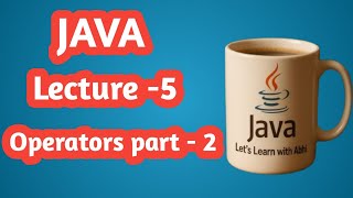 Java Programming Lecture 5: Operators (Part 2) | Learn Java Basics to Advanced