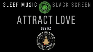 BLACK SCREEN SLEEP MUSIC 💓 639Hz Manifest Love While You Sleep 💕 Harmonize Relationships 💞